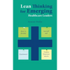Lean Thinking for Emerging Healthcare Leaders: How to Develop Yourself and Implement Process Improvements - Hardcover