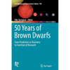 50 Years of Brown Dwarfs: From Prediction to Discovery to Forefront of Research - Paperback