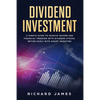 Dividend Investment: A Simple Guide to Passive Income and Financial Freedom with Dividend Stocks. Retire Early with Smart Investing - Paperback