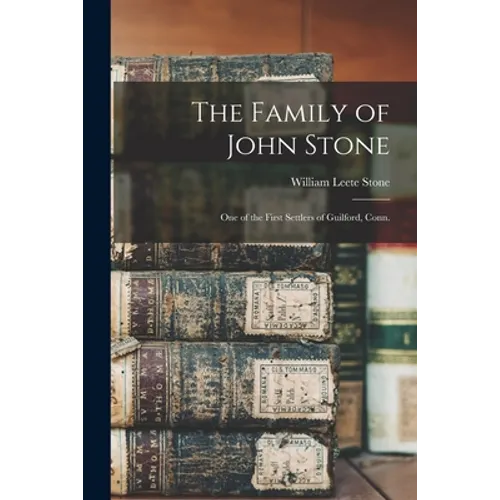 The Family of John Stone: One of the First Settlers of Guilford, Conn. - Paperback