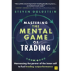 Mastering the Mental Game of Trading: Harnessing the Power of the Inner Self to Fuel Trading Outperformance - Paperback