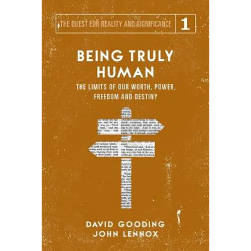 Being Truly Human: The Limits of our Worth, Power, Freedom and Destiny - Paperback
