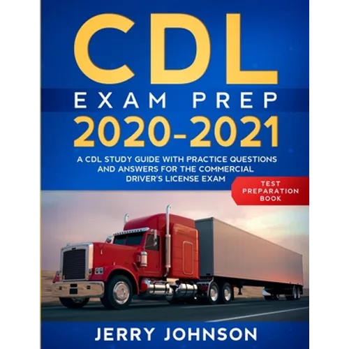 CDL Exam Prep 2020-2021: A CDL Study Guide with Practice Questions and Answers for the Commercial Driver's License Exam (Test Preparation Book) - Paperback