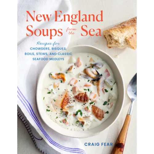 New England Soups from the Sea: Recipes for Chowders, Bisques, Boils, Stews, and Classic Seafood Medleys - Paperback