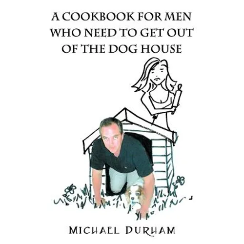A Cookbook For Men Who Need To Get Out of The Dog House - Paperback