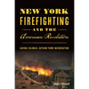 New York Firefighting and the American Revolution: Saving Colonial Gotham from Incineration - Paperback