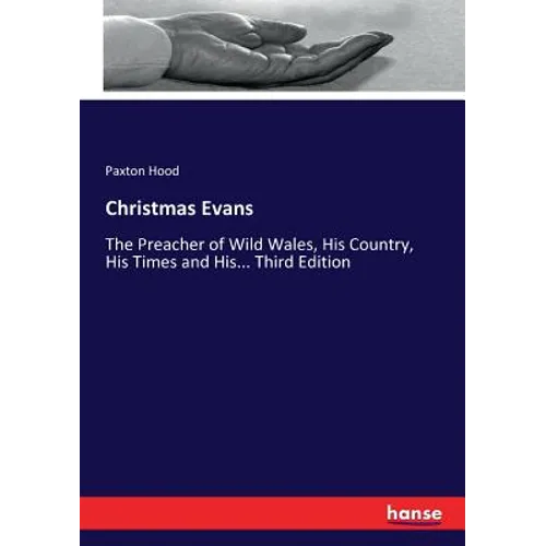 Christmas Evans: The Preacher of Wild Wales, His Country, His Times and His... Third Edition - Paperback
