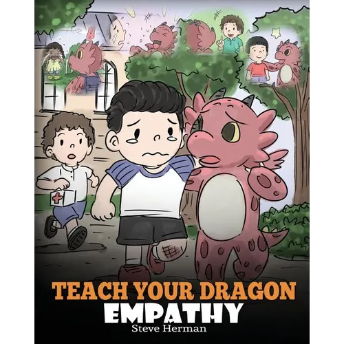 Teach Your Dragon Empathy: Help Your Dragon Understand Empathy. A Cute Children Story To Teach Kids Empathy, Compassion and Kindness. - Paperback