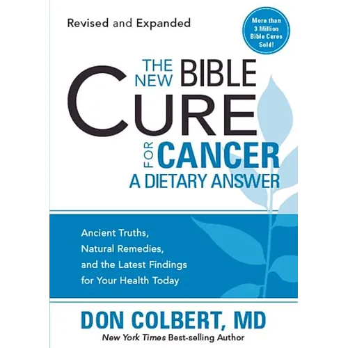 The New Bible Cure for Cancer: Ancient Truths, Natural Remedies, and the Latest Findings for Your Health Today - Paperback