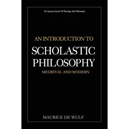 An Introduction to Scholastic Philosophy: Medieval and Modern - Paperback
