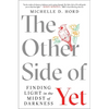 The Other Side of Yet: Finding Light in the Midst of Darkness - Paperback