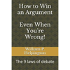 How to Win an Argument (Even When You're Wrong): The 9 Laws of Debate - Paperback