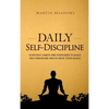 Daily Self-Discipline: Everyday Habits and Exercises to Build Self-Discipline and Achieve Your Goals - Hardcover