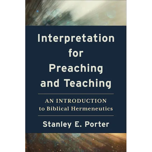 Interpretation for Preaching and Teaching: An Introduction to Biblical Hermeneutics - Paperback