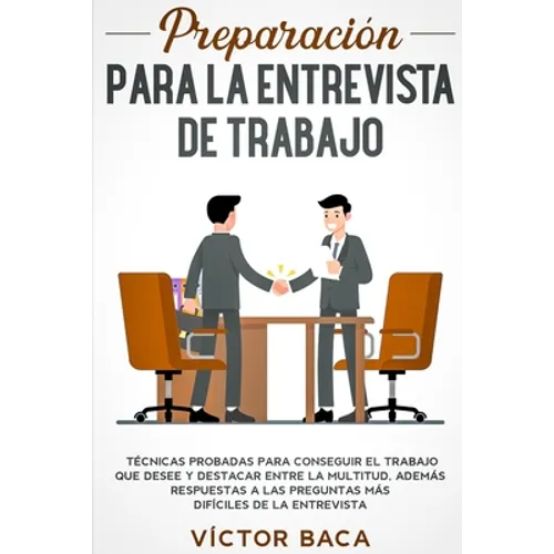 Preparación para la entrevista de trabajo: Técnicas probadas para conseguir el trabajo que desee y destacar entre la multitud. Además respuestas a las - Paperback