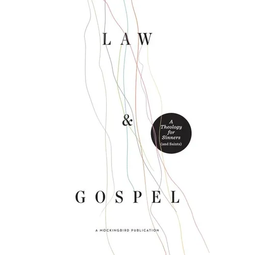 Law and Gospel: A Theology for Sinners (and Saints) - Paperback