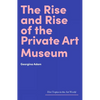 The Rise and Rise of the Private Art Museum - Hardcover
