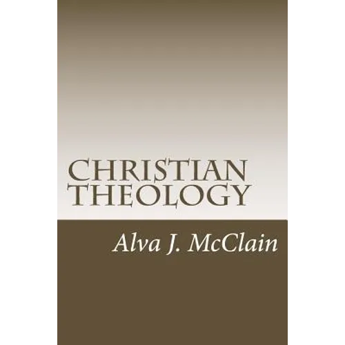 Christian Theology: Theology Outlines Used By Dr. McClain a Grace Seminary - Paperback