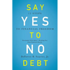 Say Yes to No Debt: 12 Steps to Financial Freedom - Paperback