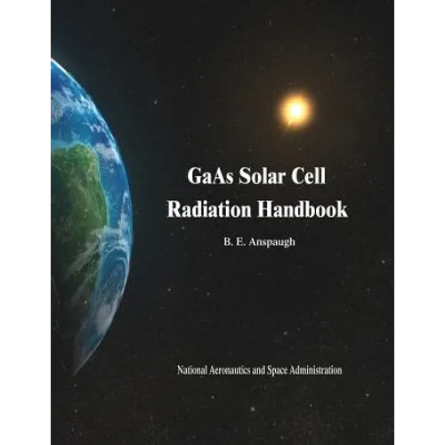 GaAs Solar Cell Radiation Handbook - Paperback