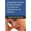Ansiedad Social (Fobia Social): Cuando los demás son el infierno - Paperback