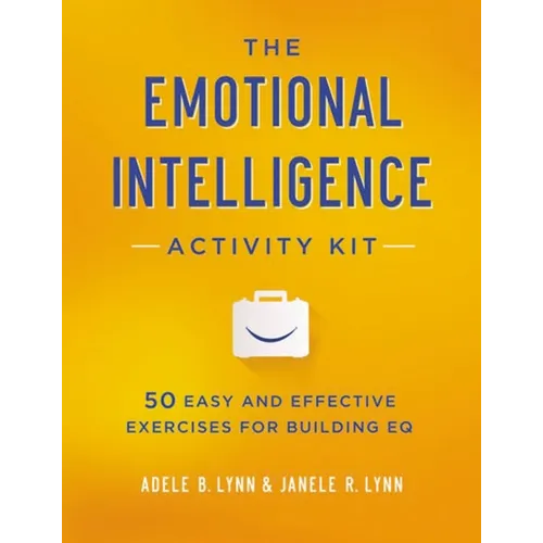 The Emotional Intelligence Activity Kit: 50 Easy and Effective Exercises for Building EQ - Paperback