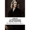 Great Astronomers Isaac Newton Robert Stawell Ball - Paperback