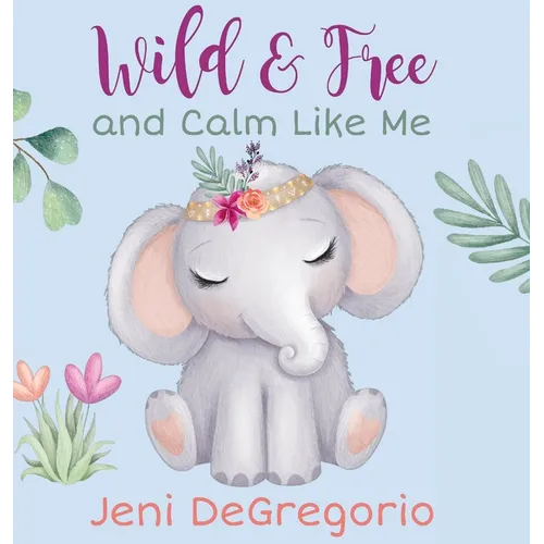 Wild & Free and Calm Like Me - Hardcover