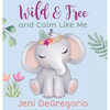 Wild & Free and Calm Like Me - Hardcover