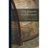 The Roman Catacombs - Hardcover