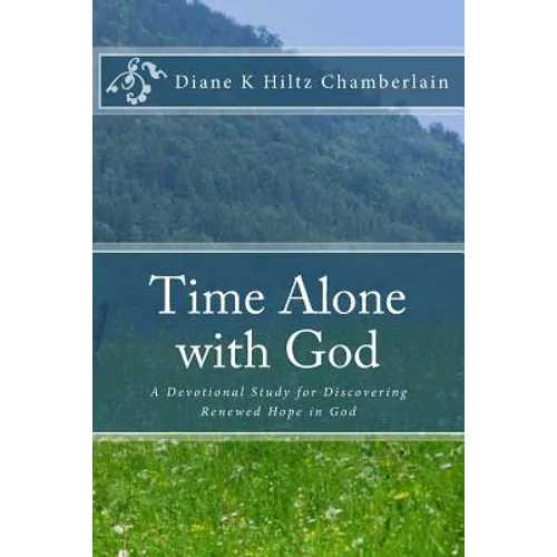 Time Alone with God: A Devotional Study for Discovering Renewed Hope in God - Paperback