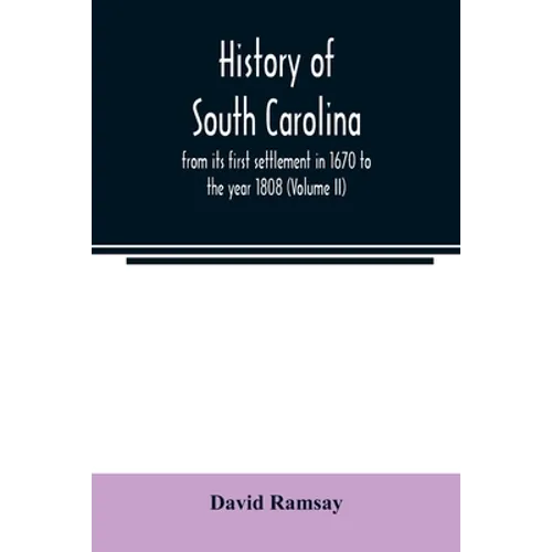 History of South Carolina: from its first settlement in 1670 to the year 1808 (Volume II) - Paperback