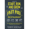 How to Start, Run, and Grow a Quick Service Fast Food Restaurant: Tips and Tricks from an Industry Veteran - Franchise or Non-Franchise - Paperback