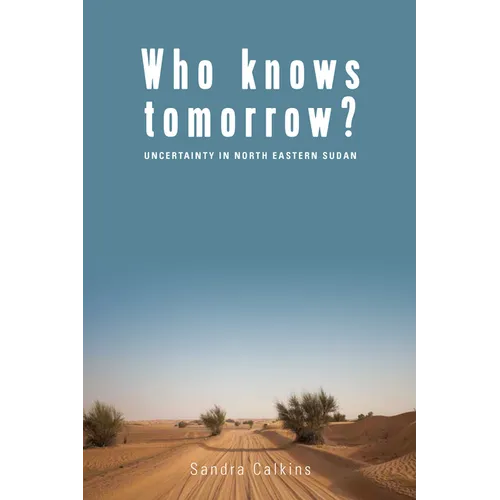 Who Knows Tomorrow?: Uncertainty in North-Eastern Sudan - Paperback