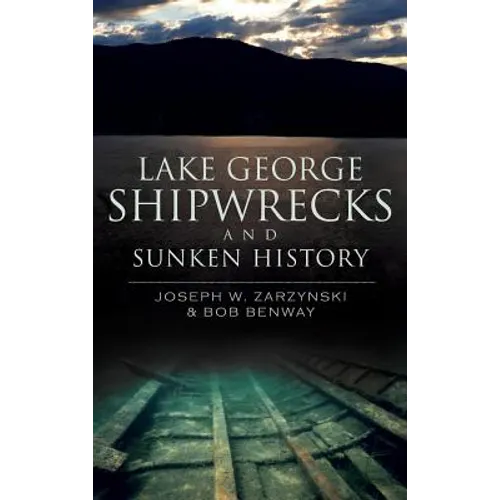 Lake George Shipwrecks and Sunken History - Hardcover