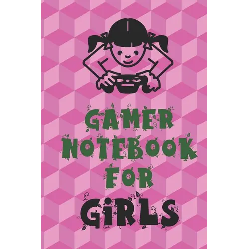 Gamer Notebook for Girls: Unique Gift for Girl Game Fanatics - Paperback