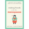 Making Friends with the Menopause: A clear and comforting guide to support you as your body changes - Paperback