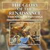 The Glory of the Renaissance through Its Paintings: History 5th Grade Children's Renaissance Books - Paperback