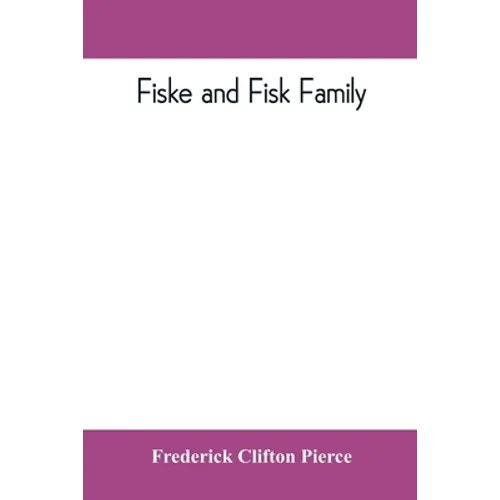 Fiske and Fisk family. Being the record of the descendants of Symond Fiske, lord of the manor of Stadhaugh, Suffolk County, England, from the time of - Paperback