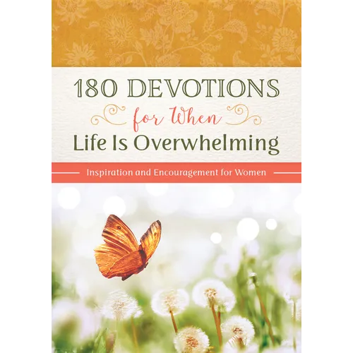 180 Devotions for When Life Is Overwhelming: Inspiration and Encouragement for Women - Paperback