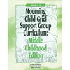 Mourning Child Grief Support Group Curriculum: Middle Childhood Edition: Grades 3-6 - Paperback