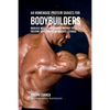 44 Homemade Protein Shakes for Bodybuilders: Increase Muscle Development without Pills, Creatine Supplements, or Anabolic Steroids - Paperback