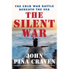 The Silent War: The Cold War Battle Beneath the Sea - Paperback