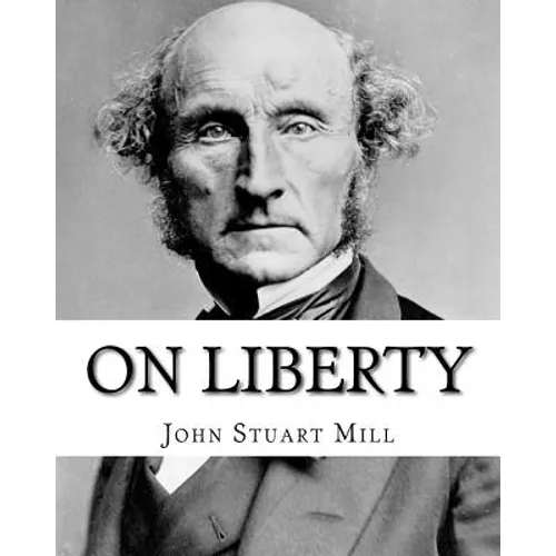 On Liberty By: John Stuart Mill: On Liberty is a philosophical work in the English language by 19th century philosopher John Stuart M - Paperback