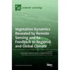 Vegetation Dynamics Revealed by Remote Sensing and Its Feedback to Regional and Global Climate - Hardcover