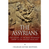 The Assyrians: The History of the Most Prominent Empire of the Ancient Near East - Paperback