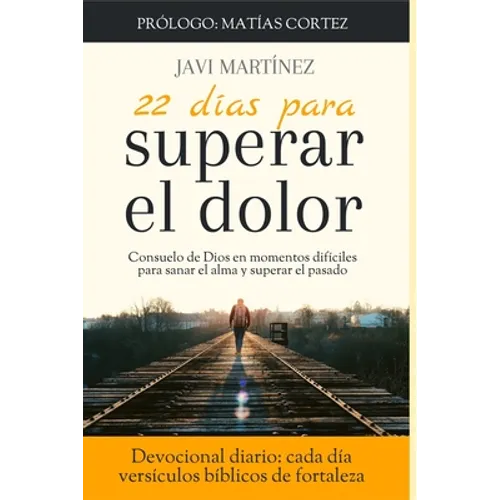 22 días para superar el dolor: Consuelo de Dios en momentos difíciles, cómo sanar el alma, cómo superar el pasado (Devocional diario, cada día versíc - Paperback
