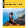 The Outdoor Adventurer's Guide to Yoga: Practices for Strong and Balanced Hiking, Climbing, Paddling, and Cycling - Paperback