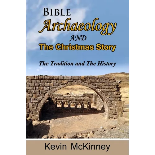 Bible Archaeology -and- The Christmas Story: Tradition vs. Fact - Paperback