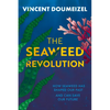 The Seaweed Revolution: How Seaweed Has Shaped Our Past and Can Save Our Future - Hardcover